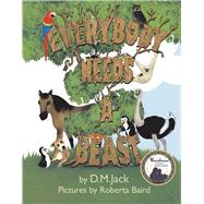 Everybody Needs a Beast by Jack, D.M.; Baird, Roberta, 9781543951691