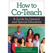 How to Co-Teach : A Guide for General and Special Educators by Potts, Elizabeth A., Ph.D.; Howard, Lori A, Ph.D.; McDuffie-Landrum, Kimberly, 9781598571691