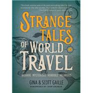 Strange Tales of World Travel by Gaille, Scott; Gaille, Gina, 9781609521691