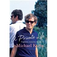 A Private Life Fragments, Memories, Friends by Kirby, Michael, 9781743311691