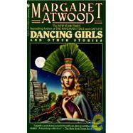 Dancing Girls and Other Stories by Atwood, Margaret Eleanor, 9780553561692