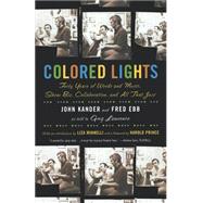 Colored Lights Forty Years of Words and Music, Show Biz, Collaboration, and All That Jazz by Kander, John; Ebb, Fred; Lawrence, Greg; Minnelli, Liza; Prince, Harold, 9780571211692