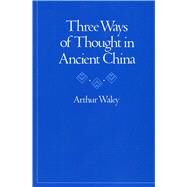 Three Ways of Thought in Ancient China by Waley, Arthur, 9780804711692