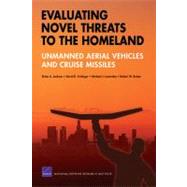 Evaluating Novel Threats to the Homeland Unmanned Aerial Vehicles and Cruise Missiles by Jackson, Brian A.; Frelinger, David R.; Lostumbo, Michael J.; Button, Robert W., 9780833041692