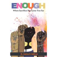 Enough: When Sacrifice has Gone Too Far by Sullivan, Andrea, 9781098371692
