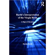 Barth's Interpretation of the Virgin Birth: A Sign of Mystery by Resch,Dustin, 9781138271692