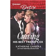 Craving His Best Friend's Ex by Garbera, Katherine, 9781335971692
