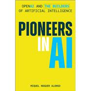 Pioneers in AI OpenAI and the Builders of Artificial Intelligence by Noguer Alonso, Miquel, 9781394381692