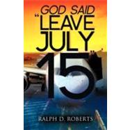 Leave July 15 by Roberts, Ralph D., 9781606471692
