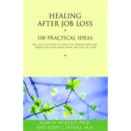 Healing After Job Loss 100 Practical Ideas by Wolfelt, Alan D; Duvall, Kirby J., 9781879651692