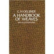 A Handbook of Weaves 1875...,Oelsner, G. H.,9780486231693