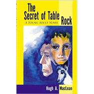The Secret of Table Rock by Maclean, Hugh, 9780738851693