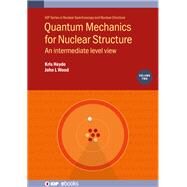 Quantum Mechanics for Nuclear Structure An intermediate level view by Heyde, Professor Kris; Wood, Professor John, 9780750321693