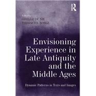 Envisioning Experience in Late Antiquity and the Middle Ages: Dynamic Patterns in Texts and Images by Nie,Giselle de, 9781138261693
