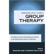 Windows into Today's Group Therapy: The National Group Psychotherapy Institute of the Washington School of Psychiatry by Saiger,George Max, 9781138881693