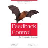 Feedback Control for Computer Systems by Janert, Philipp K., 9781449361693