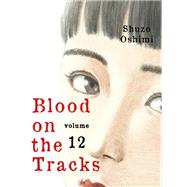 Blood on the Tracks 12 by Oshimi, Shuzo, 9781647291693