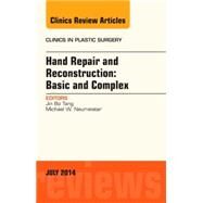 Hand Repair and Reconstruction: Basic and Complex: an Issue of Clinics in Plastic Surgery by Tang, Jin Bo, 9780323311694