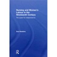 Nursing and Womens Labour in the Nineteenth Century: The Quest for Independence by Hawkins; Sue, 9780415551694