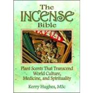 The Incense Bible: Plant Scents That Transcend World Culture, Medicine, and Spirituality by Mckenna; Dennis J, 9780789021694