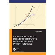 An Introduction to Scientific Computing with MATLAB and Python Tutorials by Sheng Xu, 9781003201694