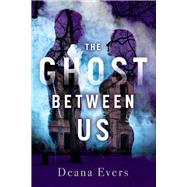 The Ghost Between Us by Evers, Deana, 9781098351694