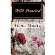 Wild Hearted by Mantz, Gena K., 9781478131694
