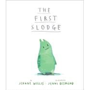 The First Slodge by Willis, Jeanne; Desmond, Jenni, 9781589251694