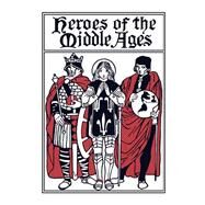 Heroes of the Middle Ages (Yesterday's Classics) by Tappan, Eva March, 9781599151694