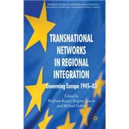 Transnational Networks in Regional Integration Governing Europe 1945-83 by Kaiser, Wolfram; Leucht, Brigitte; Gehler, Michael, 9780230241695
