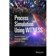 Process Simulation Using WITNESS by Al-Aomar, Raid; Williams, Edward J.; Ulgen, Onur M., 9780470371695