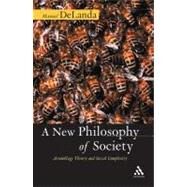 A New Philosophy of Society Assemblage Theory and Social Complexity by Delanda, Manuel, 9780826491695