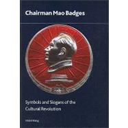 Chairman Mao Badges : Symbols and Slogans of the Cultural Revolution by Wang, Helen, 9780861591695