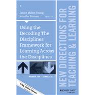 Using the Decoding The Disciplines Framework for Learning Across the Disciplines New Directions for Teaching and Learning, Number 150 by Miller-Young, Janice; Boman, Jennifer, 9781119431695