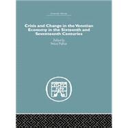 Crisis and Change in the Venetian Economy in the Sixteenth and Seventeenth Centuries by Pullan,Brian;Pullan,Brian, 9781138861695