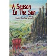 A Season in the Sun by Sanchez-leonetti, Daniel J., 9781505841695