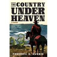 The Country Under Heaven by Durbin, Frederic S., 9781685891695