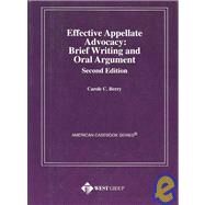 Effective Appellate Advocacy : Brief Writing and Oral Argument by Berry, Carole C., 9780314241696