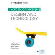 My Revision Notes: WJEC Eduqas GCSE (9-1) Design and Technology by Ian Fawcett; Jacqui Howells; Andy Knight; Chris Walker, 9781510471696