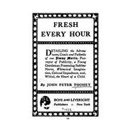 Fresh Every Hour, Detailing the Adventures, Comic and Pathetic of One Jimmy Martin by Toohey, John Peter, 9781522971696