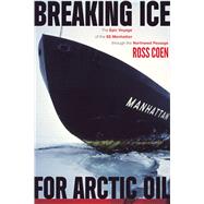 Breaking Ice for Arctic Oil by Coen, Ross; Brigham, Lawson, 9781602231696