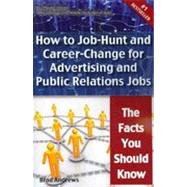 Truth about Advertising and Public Relations Jobs - How to Job-Hunt and Career-Change for Advertising and Public Relations Jobs - the Facts You Should Know by Andrews, Brad, 9781742441696