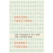 The Enigma Traitors Spy and Counterspy in World War II by Turing, Dermot, 9781803991696