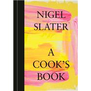 A Cook's Book The Essential Nigel Slater [A Cookbook] by Slater, Nigel, 9781984861696
