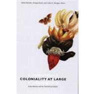 Coloniality at Large by Morana, Mabel; Dussel, Enrique; Jauregui, Carlos, 9780822341697