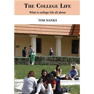 The College Life: What Is College Life All About by Hanks, Tom, 9781505991697
