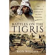 Battles on the Tigris by Wilcox, Ron, 9781526781697
