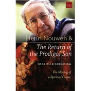 Henri Nouwen and the Return of the Prodigal Son by Earnshaw, Gabrielle, 9781640601697