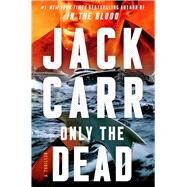 Only the Dead A Thriller by Carr, Jack, 9781982181697