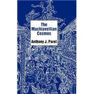 The Machiavellian Cosmos by Parel, Anthony J., 9780300051698